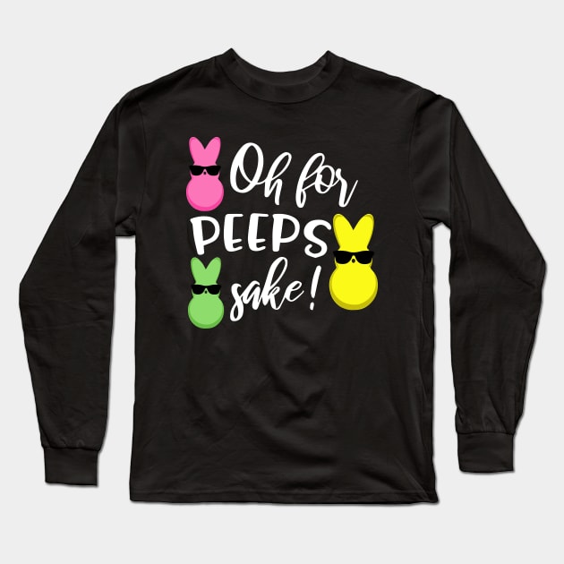 Oh for Peeps Sake Funny Easter Bunny Long Sleeve T-Shirt by ArtedPool